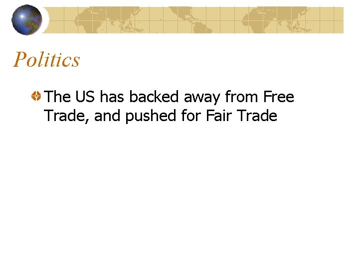 Politics The US has backed away from Free Trade, and pushed for Fair Trade