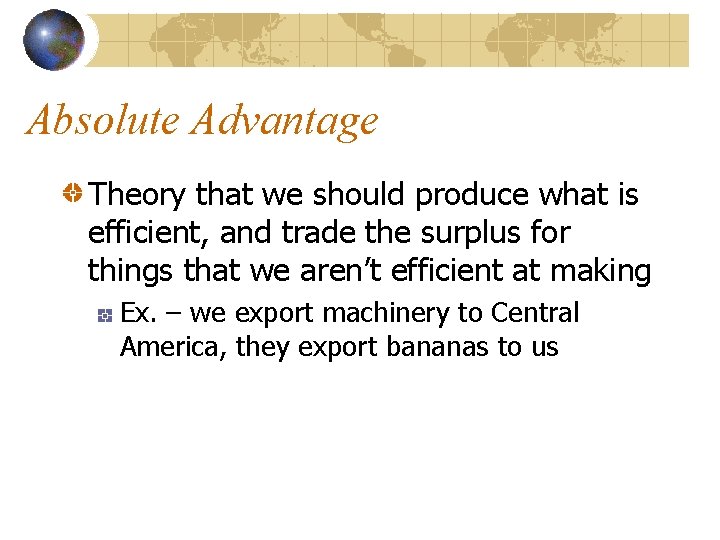 Absolute Advantage Theory that we should produce what is efficient, and trade the surplus