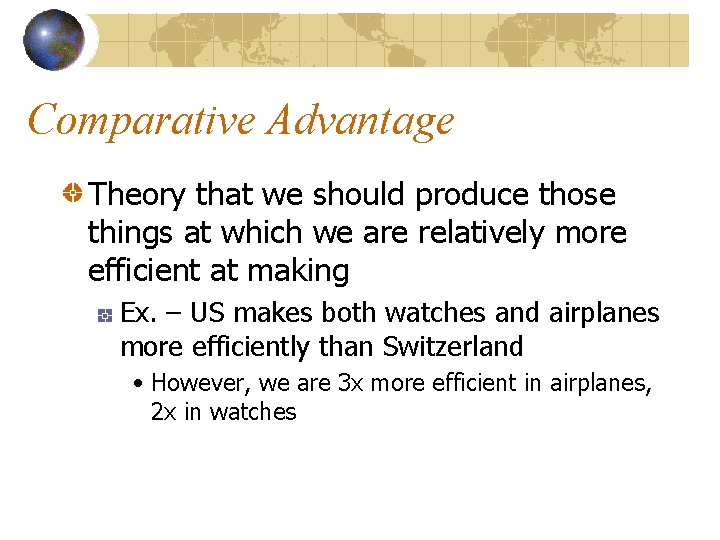 Comparative Advantage Theory that we should produce those things at which we are relatively