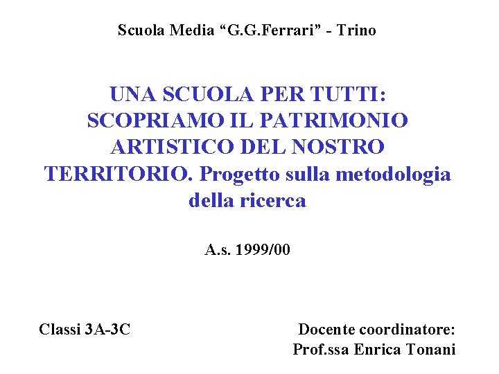 Scuola Media “G. G. Ferrari” - Trino UNA SCUOLA PER TUTTI: SCOPRIAMO IL PATRIMONIO