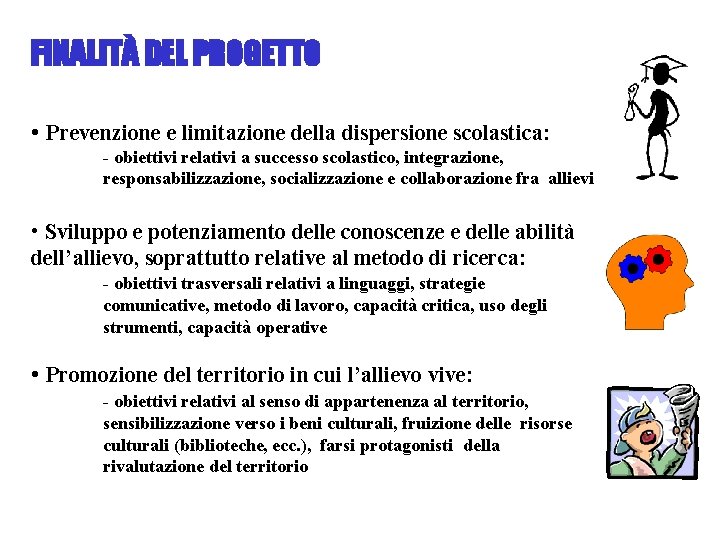 FINALITÀ DEL PROGETTO • Prevenzione e limitazione della dispersione scolastica: - obiettivi relativi a