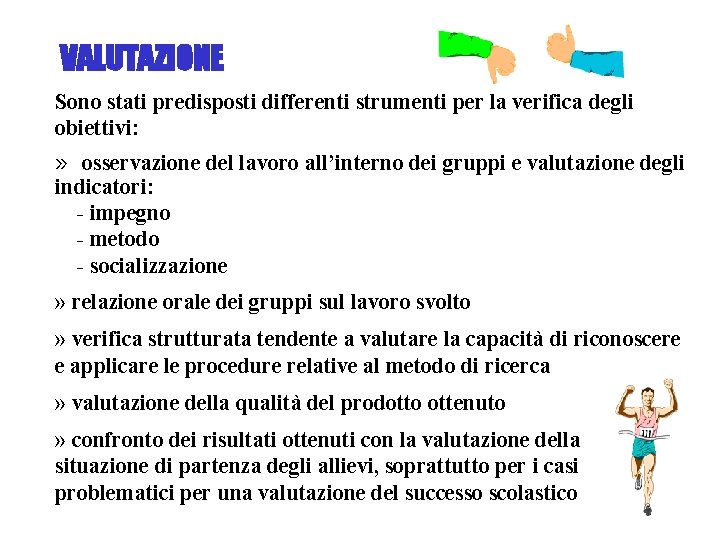 VALUTAZIONE Sono stati predisposti differenti strumenti per la verifica degli obiettivi: » osservazione del