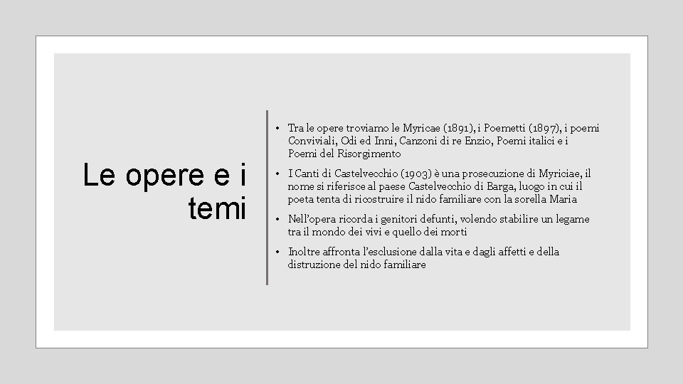 Le opere e i temi • Tra le opere troviamo le Myricae (1891), i