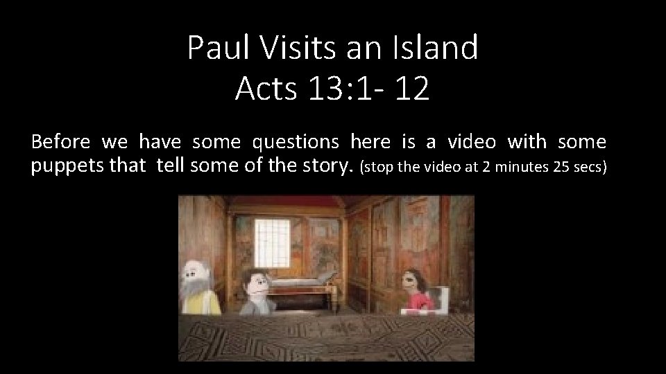 Paul Visits an Island Acts 13: 1 - 12 Before we have some questions