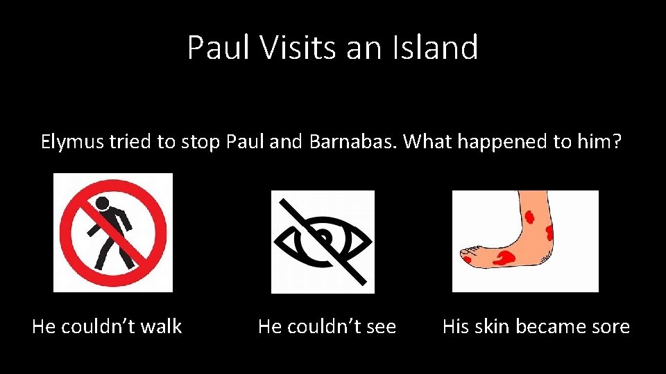 Paul Visits an Island Elymus tried to stop Paul and Barnabas. What happened to