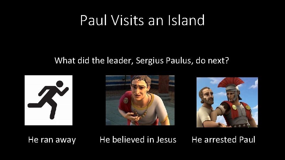 Paul Visits an Island What did the leader, Sergius Paulus, do next? He ran