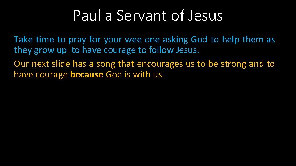 Paul a Servant of Jesus Take time to pray for your wee one asking