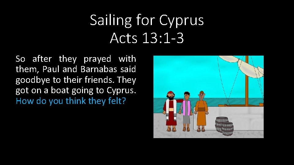 Sailing for Cyprus Acts 13: 1 -3 So after they prayed with them, Paul