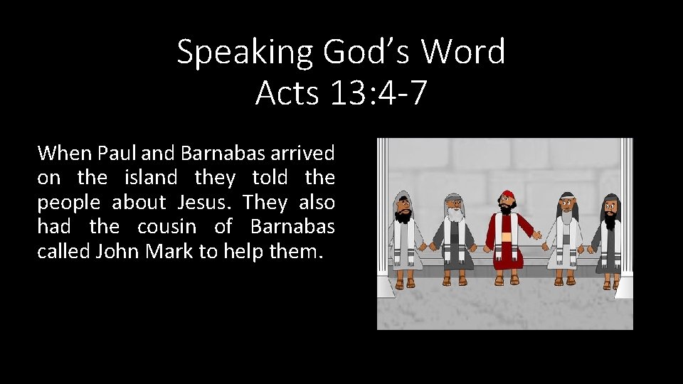 Speaking God’s Word Acts 13: 4 -7 When Paul and Barnabas arrived on the