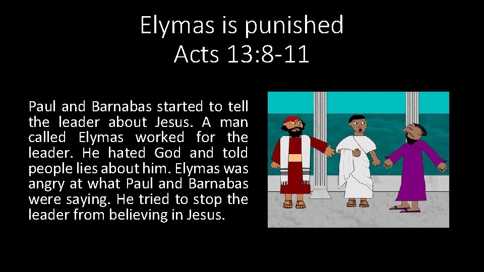 Elymas is punished Acts 13: 8 -11 Paul and Barnabas started to tell the