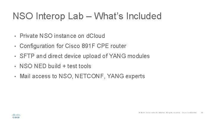 NSO Interop Lab – What’s Included • Private NSO instance on d. Cloud •