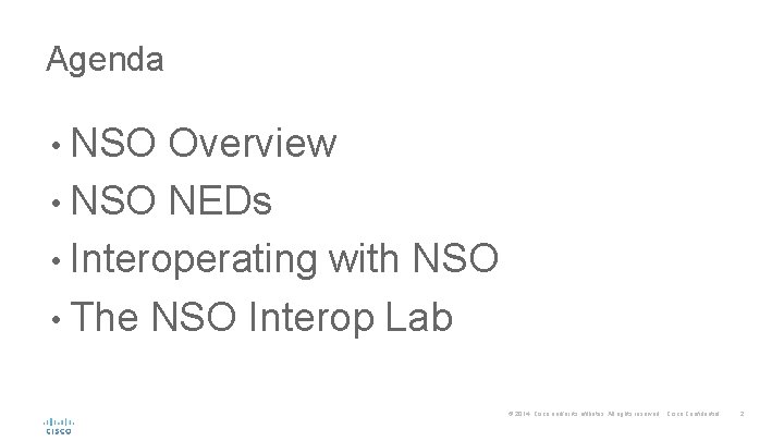 Agenda • NSO Overview • NSO NEDs • Interoperating with NSO • The NSO