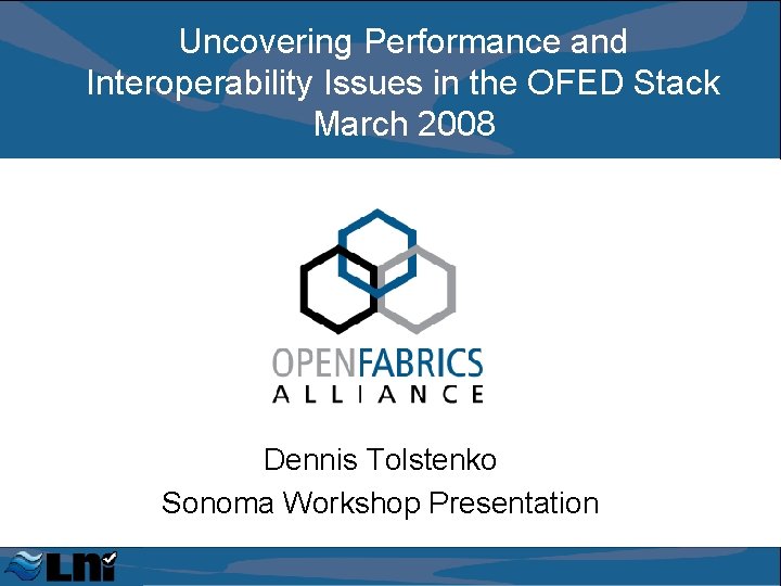 Uncovering Performance and Interoperability Issues in the OFED Stack March 2008 Dennis Tolstenko Sonoma