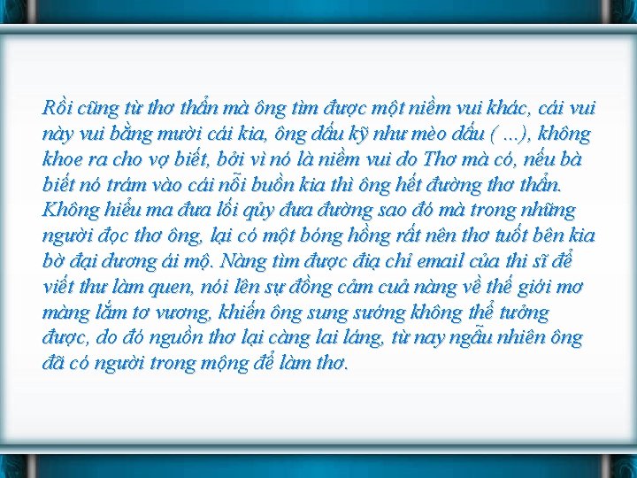 Rồi cũng từ thơ thẩn mà ông tìm được một niềm vui khác, cái