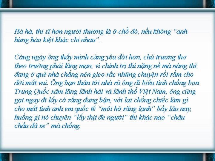 Hà hà, thi sĩ hơn người thường là ở chỗ đó, nếu không “anh