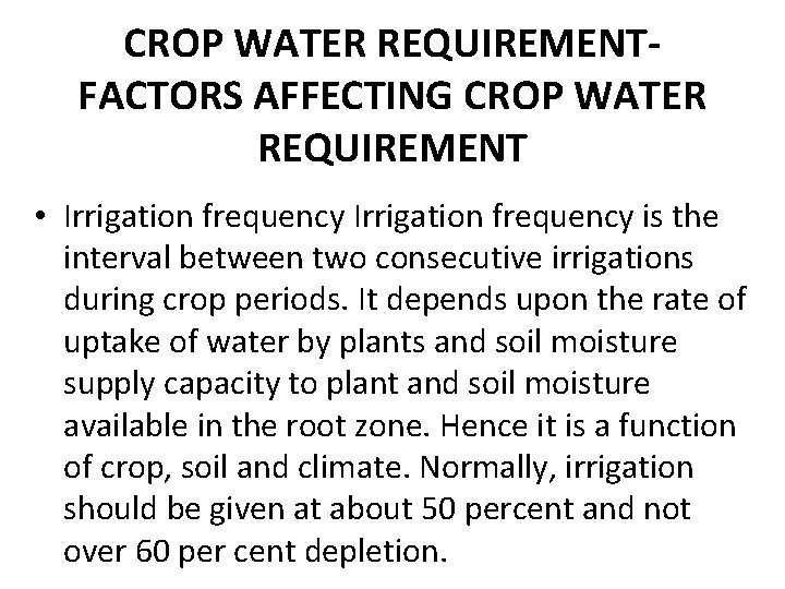 CROP WATER REQUIREMENTFACTORS AFFECTING CROP WATER REQUIREMENT • Irrigation frequency is the interval between