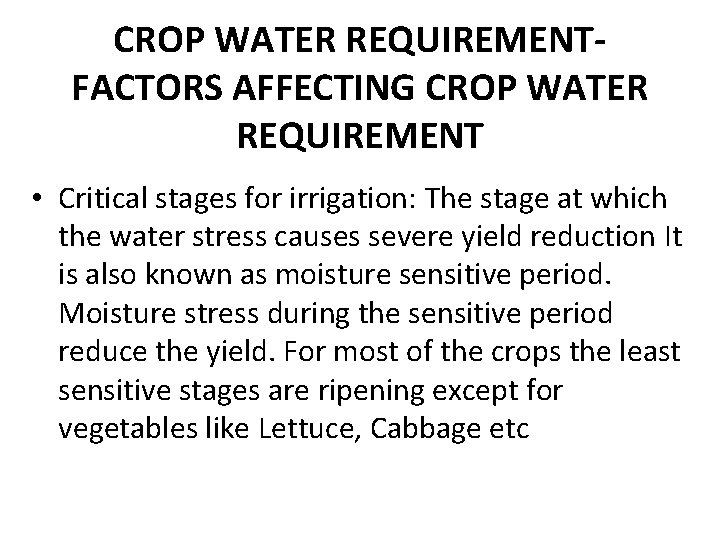 CROP WATER REQUIREMENTFACTORS AFFECTING CROP WATER REQUIREMENT • Critical stages for irrigation: The stage