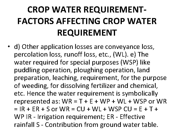 CROP WATER REQUIREMENTFACTORS AFFECTING CROP WATER REQUIREMENT • d) Other application losses are conveyance