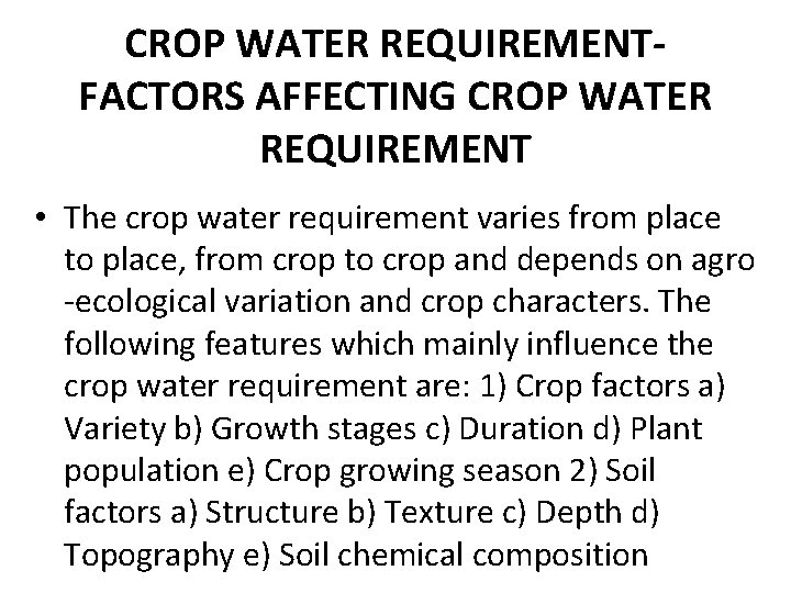 CROP WATER REQUIREMENTFACTORS AFFECTING CROP WATER REQUIREMENT • The crop water requirement varies from