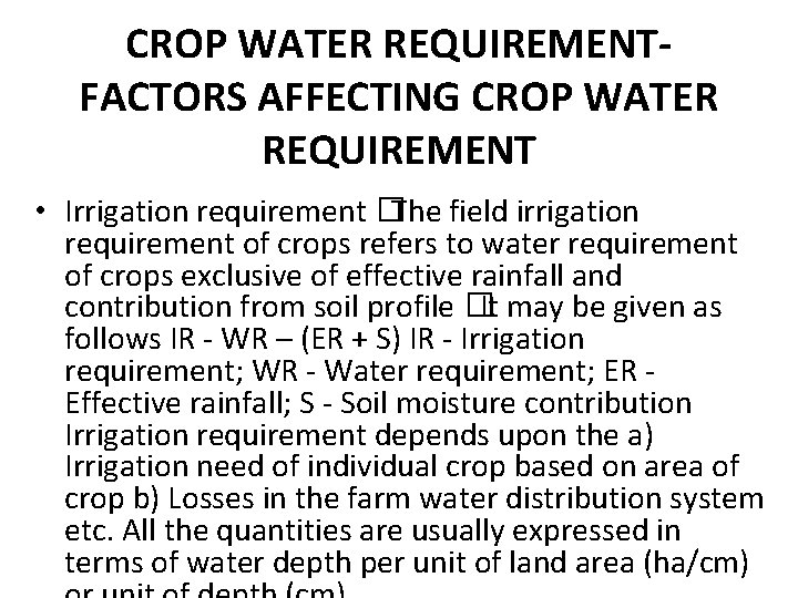 CROP WATER REQUIREMENTFACTORS AFFECTING CROP WATER REQUIREMENT • Irrigation requirement �The field irrigation requirement