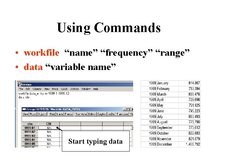 Using Commands • workfile “name” “frequency” “range” • data “variable name” Start typing data