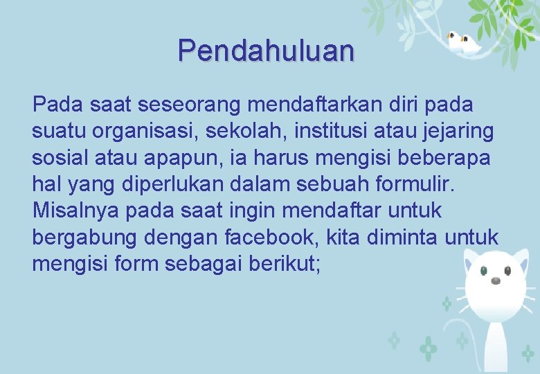 Pendahuluan Pada saat seseorang mendaftarkan diri pada suatu organisasi, sekolah, institusi atau jejaring sosial