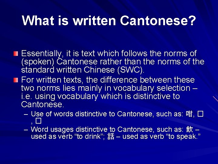 What is written Cantonese? Essentially, it is text which follows the norms of (spoken)