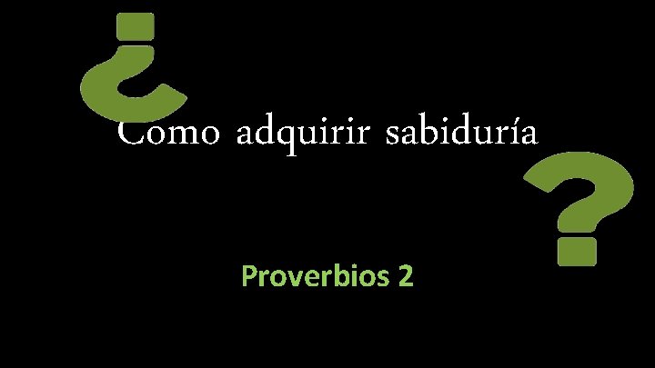 Como adquirir sabiduría Proverbios 2 