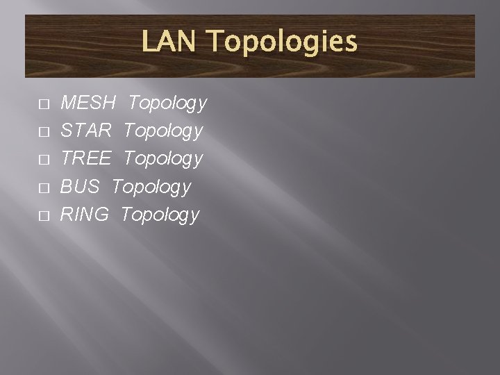 LAN Topologies � � � MESH Topology STAR Topology TREE Topology BUS Topology RING