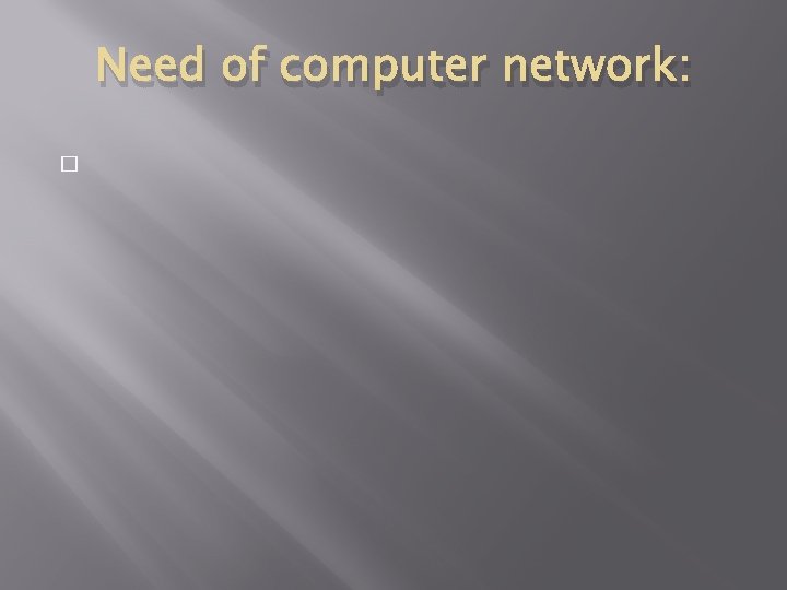 Need of computer network: � 