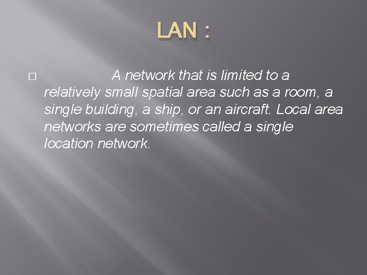 LAN : � A network that is limited to a relatively small spatial area