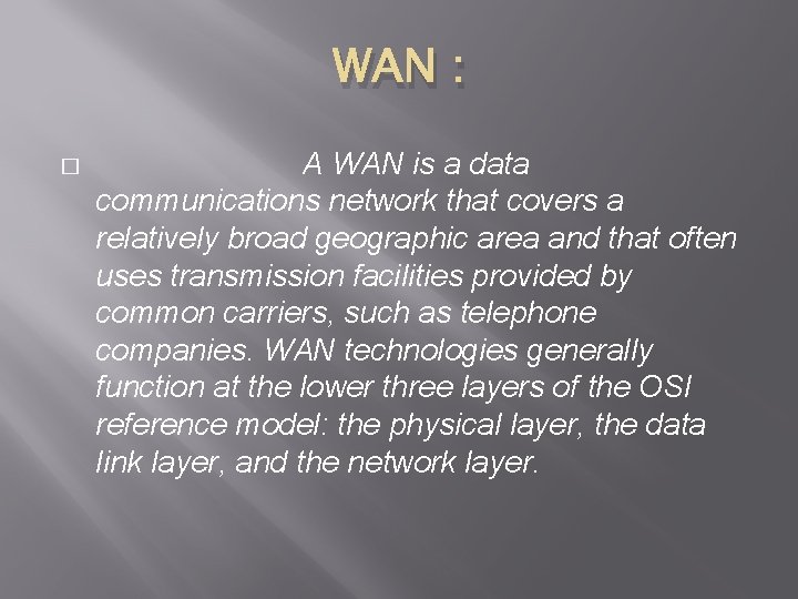 WAN : � A WAN is a data communications network that covers a relatively