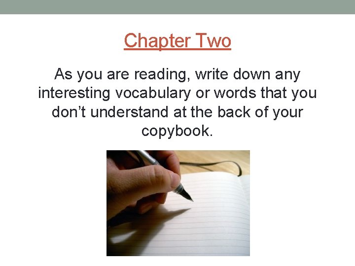 Chapter Two As you are reading, write down any interesting vocabulary or words that