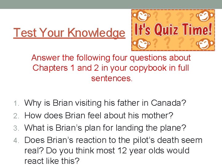 Test Your Knowledge Answer the following four questions about Chapters 1 and 2 in
