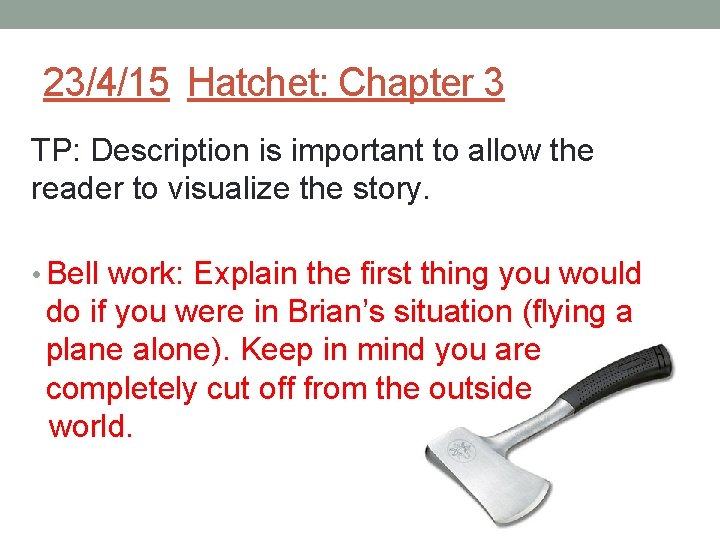 23/4/15 Hatchet: Chapter 3 TP: Description is important to allow the reader to visualize