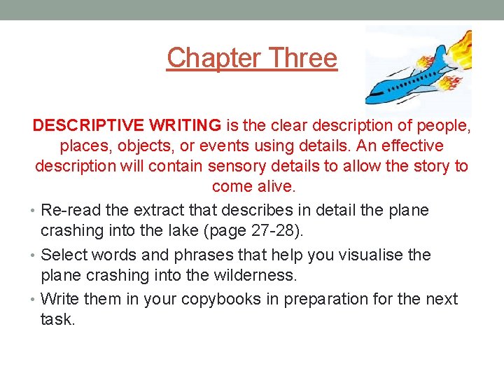 Chapter Three DESCRIPTIVE WRITING is the clear description of people, places, objects, or events
