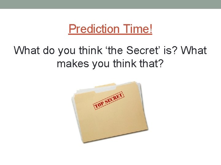 Prediction Time! What do you think ‘the Secret’ is? What makes you think that?