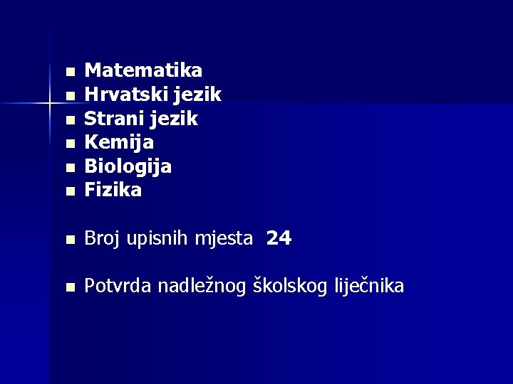 n Matematika Hrvatski jezik Strani jezik Kemija Biologija Fizika n Broj upisnih mjesta 24