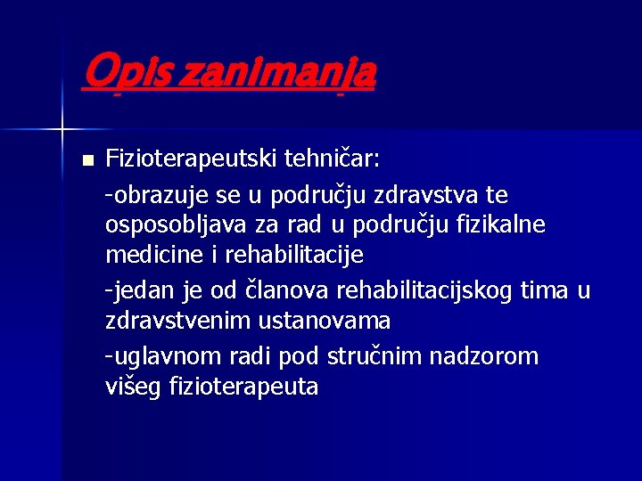 Opis zanimanja n Fizioterapeutski tehničar: -obrazuje se u području zdravstva te osposobljava za rad