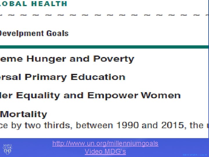 http: //www. un. org/millenniumgoals Video MDG’s © 2013 MFMER | slide-15 