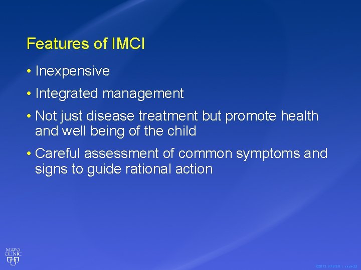 Features of IMCI • Inexpensive • Integrated management • Not just disease treatment but