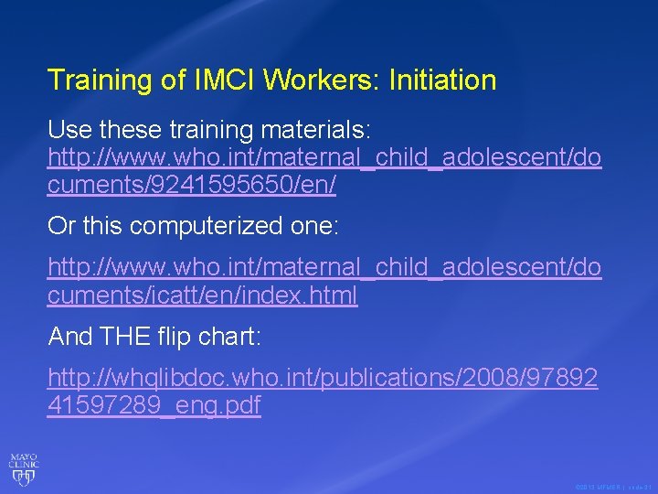 Training of IMCI Workers: Initiation Use these training materials: http: //www. who. int/maternal_child_adolescent/do cuments/9241595650/en/