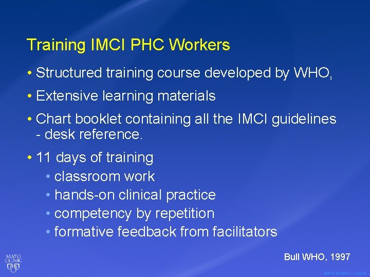 Training IMCI PHC Workers • Structured training course developed by WHO, • Extensive learning