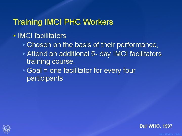 Training IMCI PHC Workers • IMCI facilitators • Chosen on the basis of their