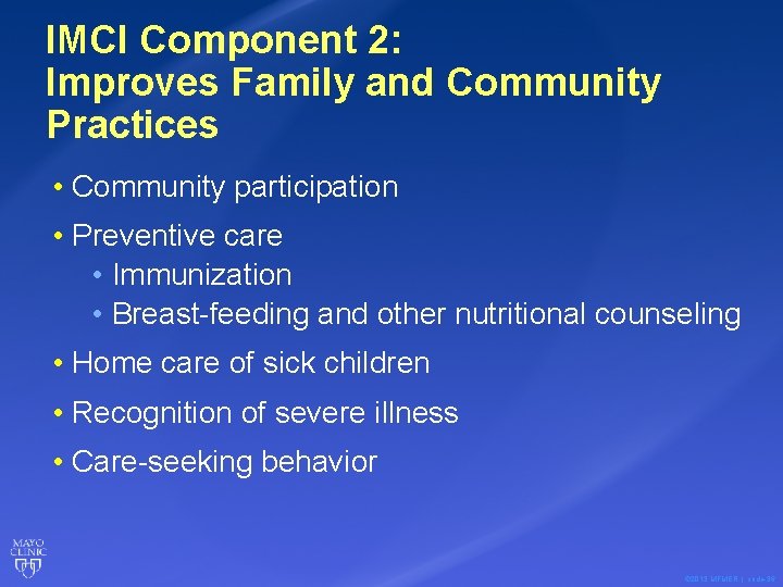 IMCI Component 2: Improves Family and Community Practices • Community participation • Preventive care