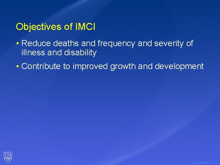 Objectives of IMCI • Reduce deaths and frequency and severity of illness and disability