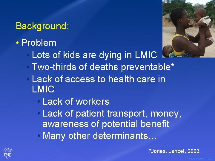 Background: • Problem • Lots of kids are dying in LMIC • Two-thirds of