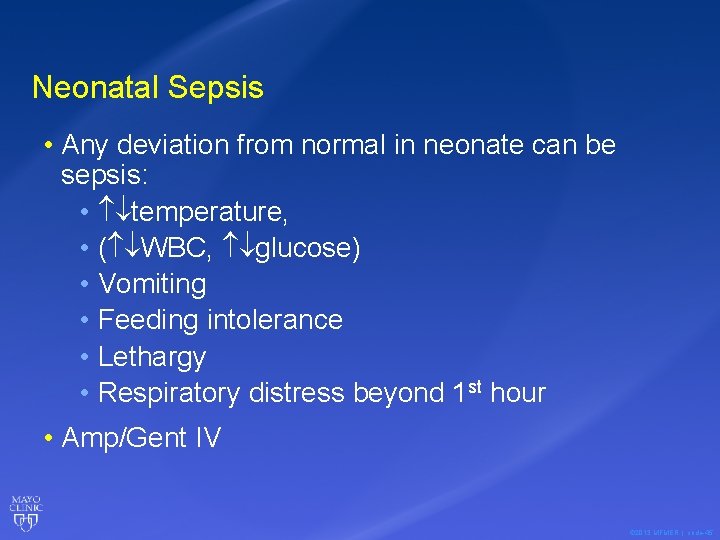 Neonatal Sepsis • Any deviation from normal in neonate can be sepsis: • temperature,