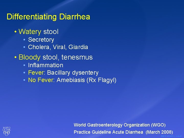 Differentiating Diarrhea • Watery stool • Secretory • Cholera, Viral, Giardia • Bloody stool,