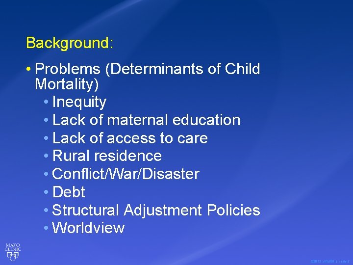 Background: • Problems (Determinants of Child Mortality) • Inequity • Lack of maternal education